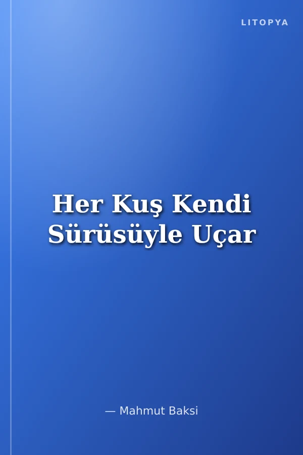Her Kuş Kendi Sürüsüyle Uçar