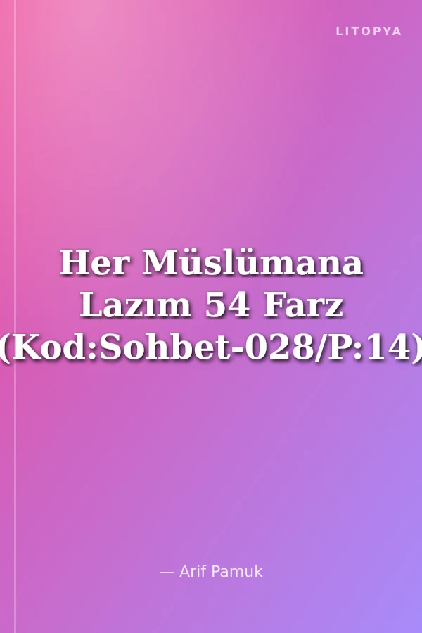 Her Müslümana Lazım 54 Farz (Kod:Sohbet-028/P:14)