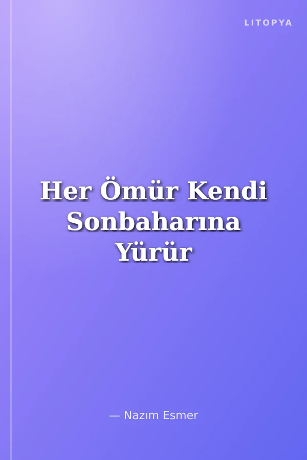 Her Ömür Kendi Sonbaharına Yürür