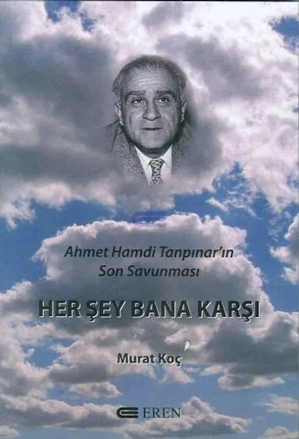 Her Şey Bana Karşı Ahmet Hamdi Tanpınar'ın Son Savunması
