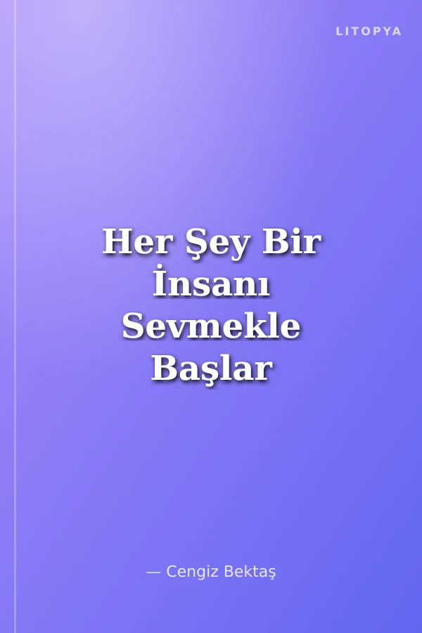 Her Şey Bir İnsanı Sevmekle Başlar