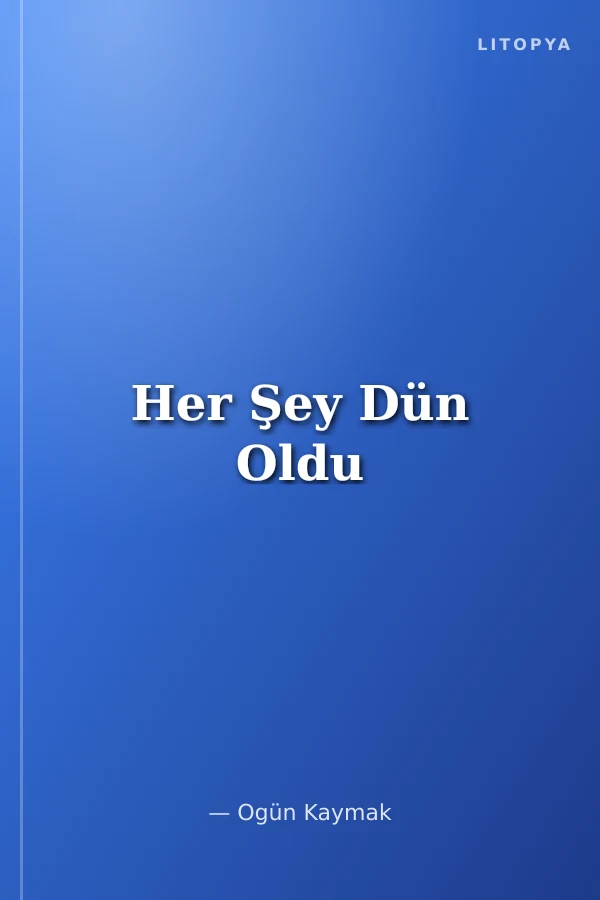 Her Şey Dün Oldu