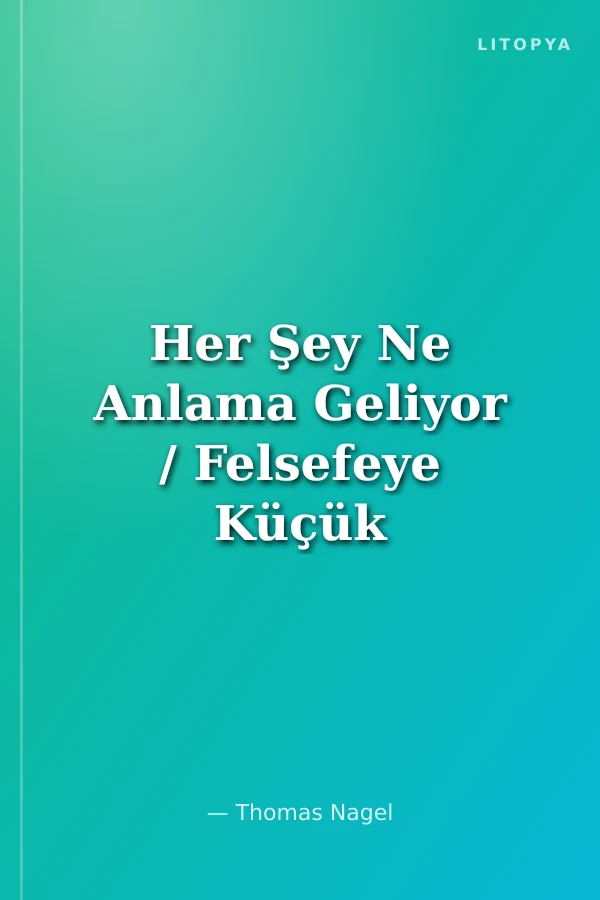 Her Şey Ne Anlama Geliyor / Felsefeye Küçük Bir Giriş