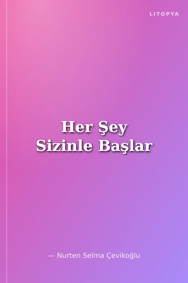 Her Şey Sizinle Başlar