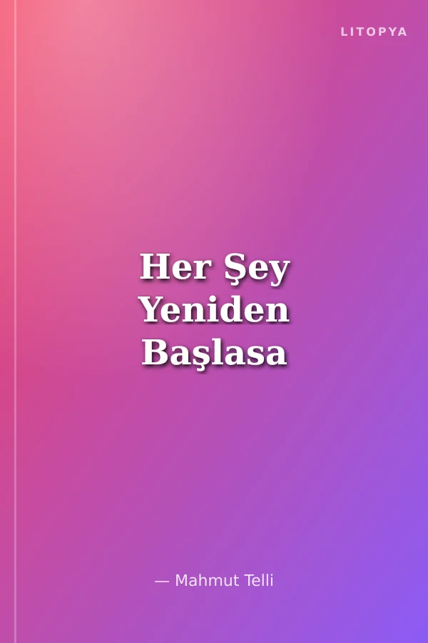 Her Şey Yeniden Başlasa