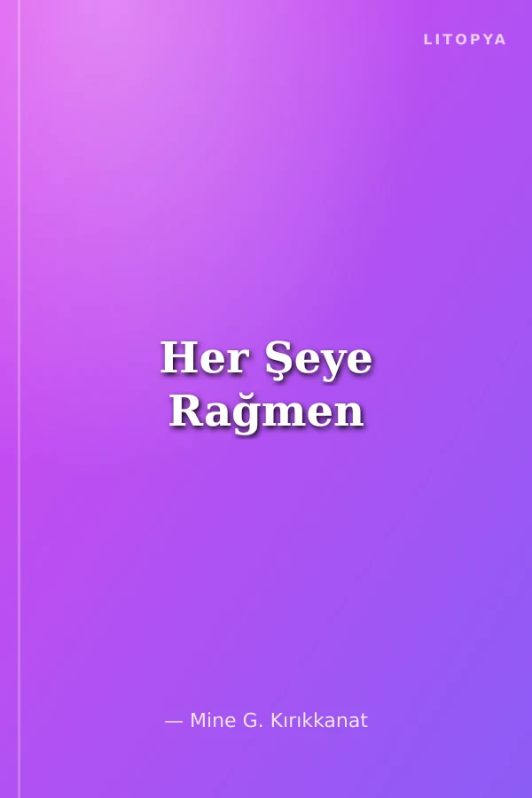 Her Şeye Rağmen
