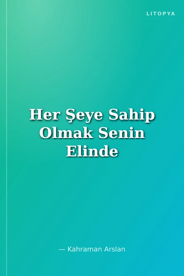 Her Şeye Sahip Olmak Senin Elinde