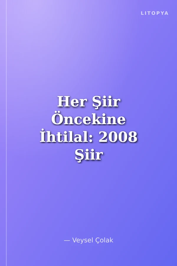 Her Şiir Öncekine İhtilal: 2008 Şiir Yıllığı