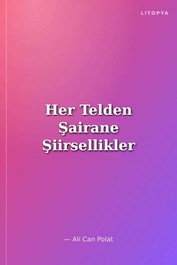 Her Telden Şairane Şiirsellikler
