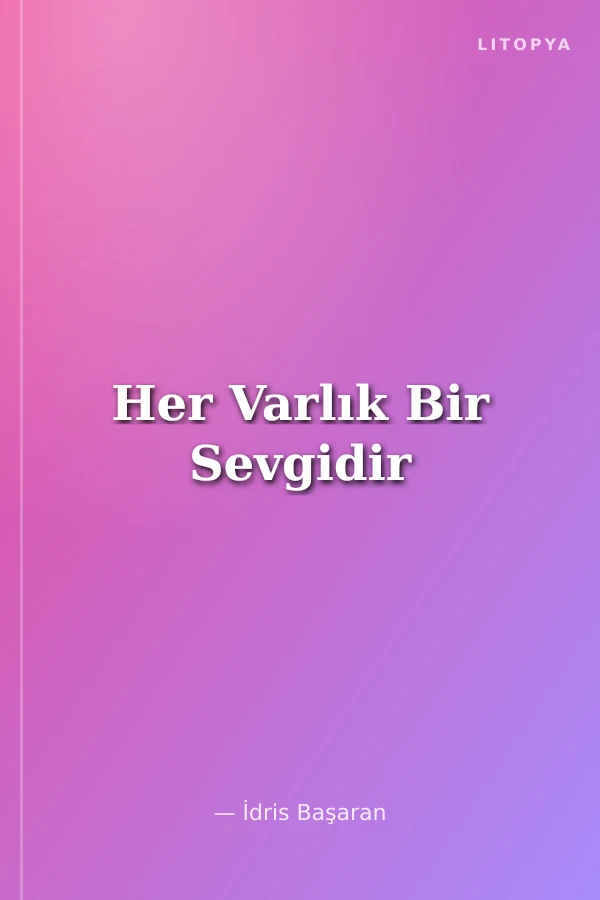 Her Varlık Bir Sevgidir