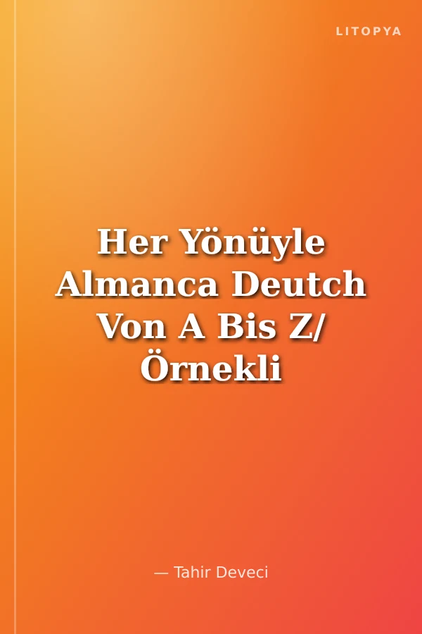 Her Yönüyle Almanca Deutch Von A Bis Z/ Örnekli ve Türkçe Açıklamalı Bulmaca Dilbilgisi