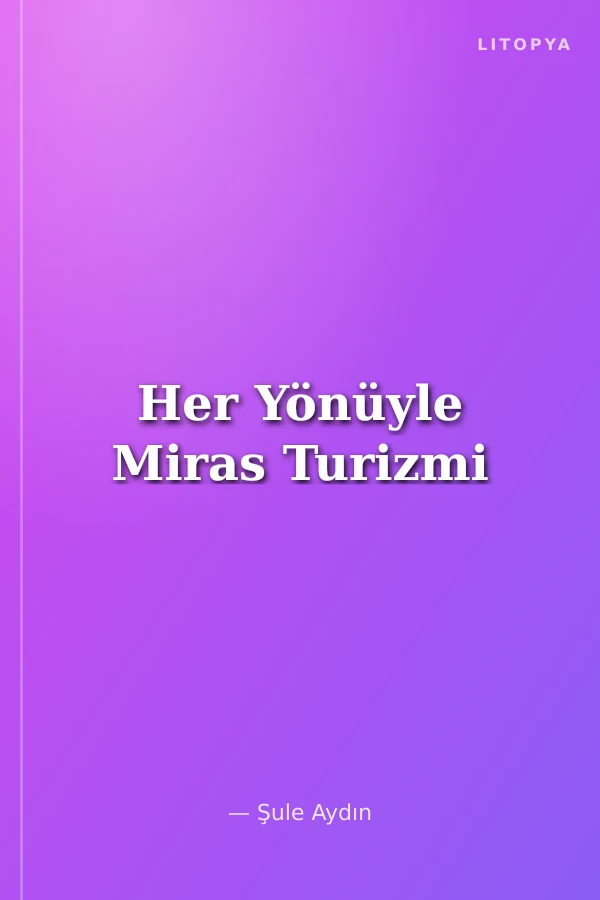 Her Yönüyle Miras Turizmi