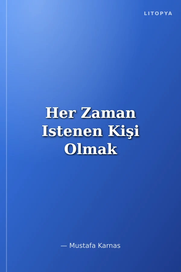Her Zaman Istenen Kişi Olmak
