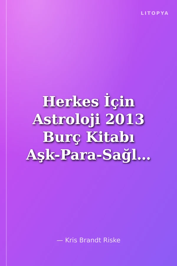 Herkes İçin Astroloji 2013 Burç Kitabı Aşk-Para-Sağlık