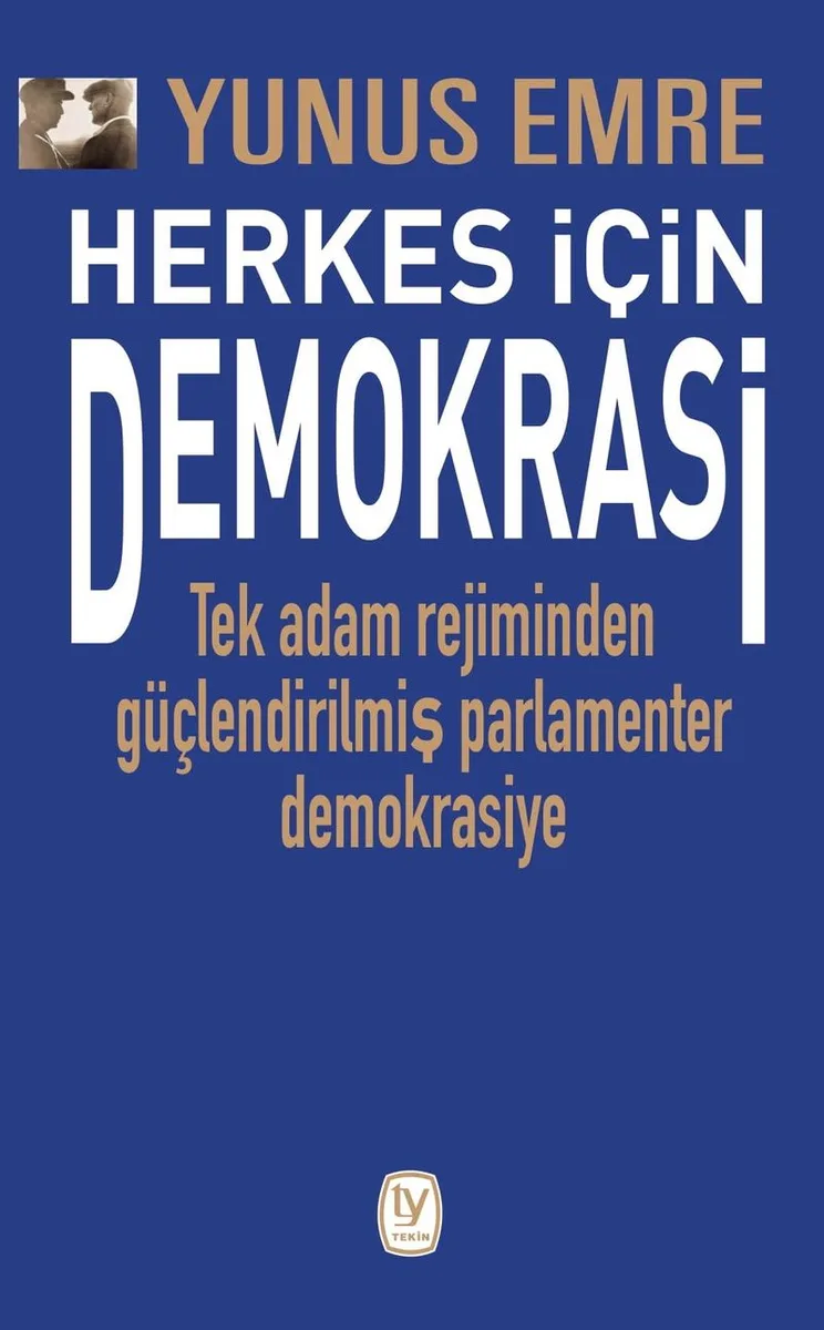 Herkes İçin Demokrasi Tek Adam Rejiminden Güçlendirilmiş Parlamenter Demokrasiye