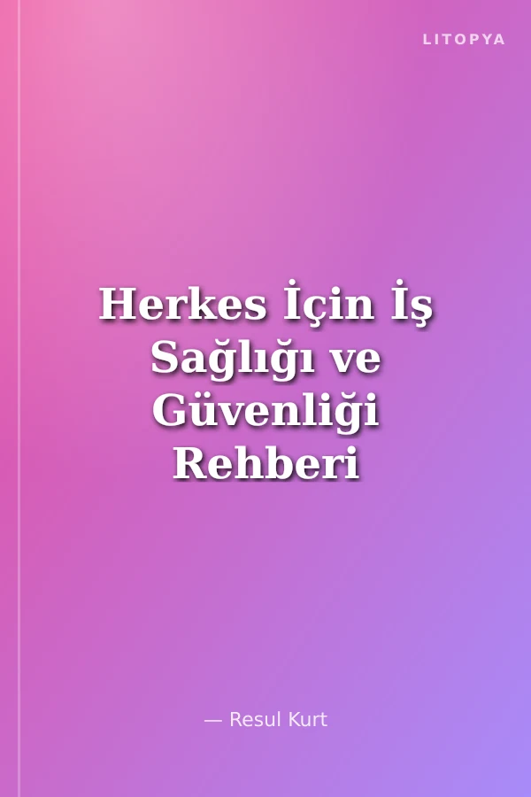Herkes İçin İş Sağlığı ve Güvenliği Rehberi