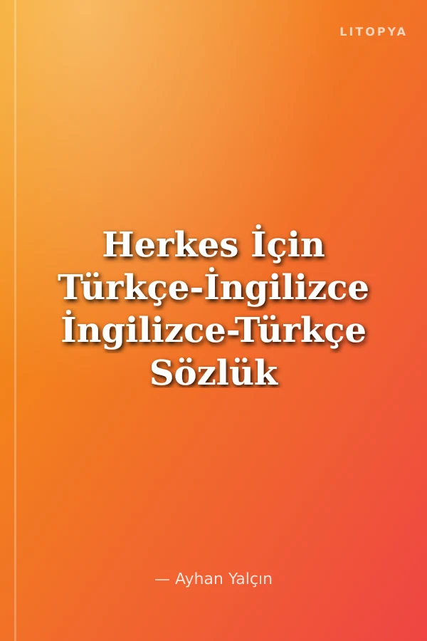 Herkes İçin Türkçe-İngilizce İngilizce-Türkçe Sözlük