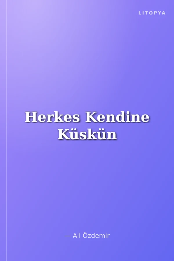 Herkes Kendine Küskün