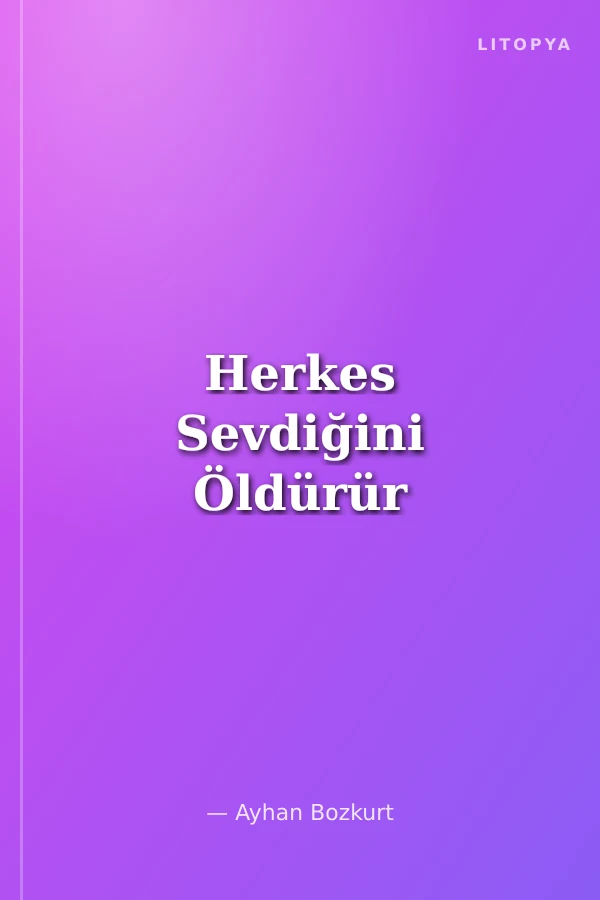 Herkes Sevdiğini Öldürür