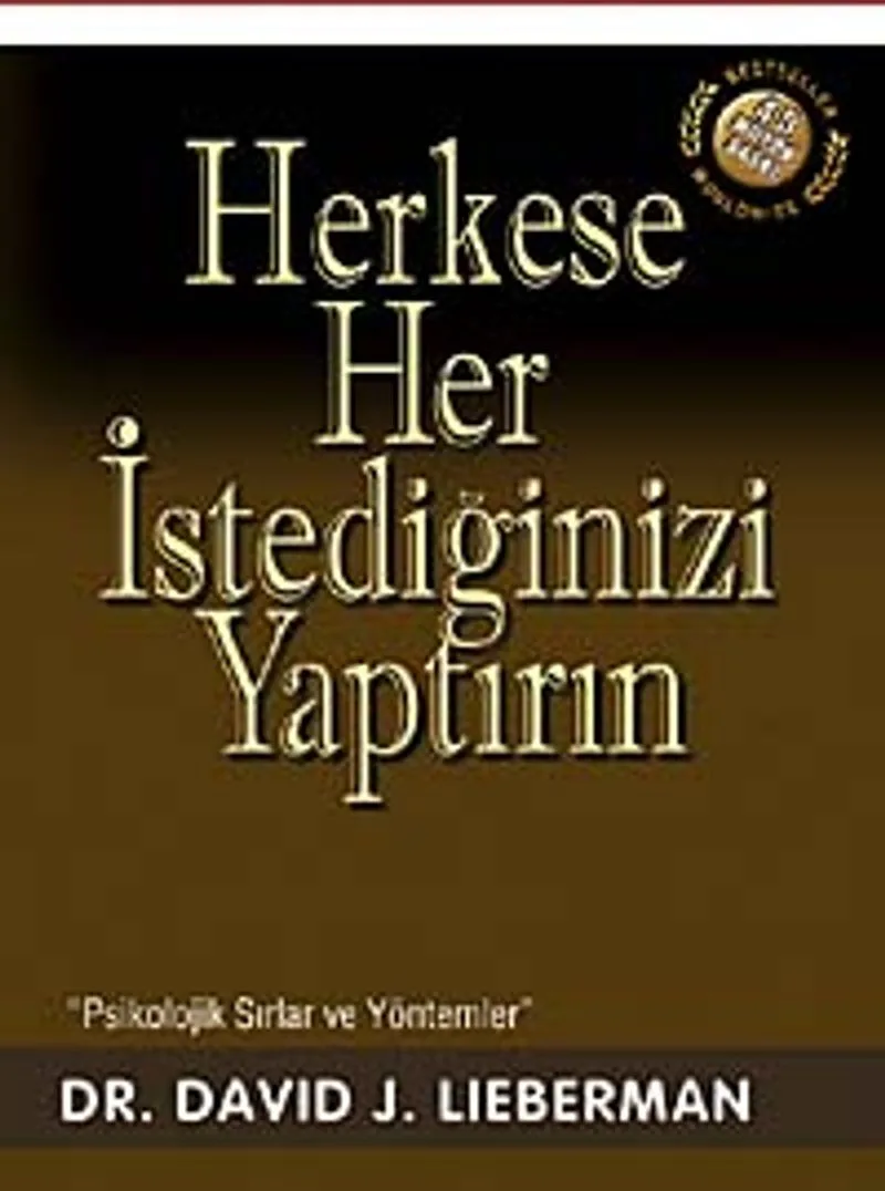 Herkese Her İstediğinizi Yaptırın / Psikolojik Sırlar ve Yöntemler