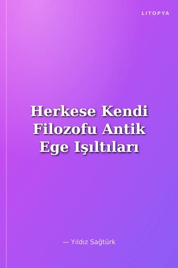 Herkese Kendi Filozofu Antik Ege Işıltıları