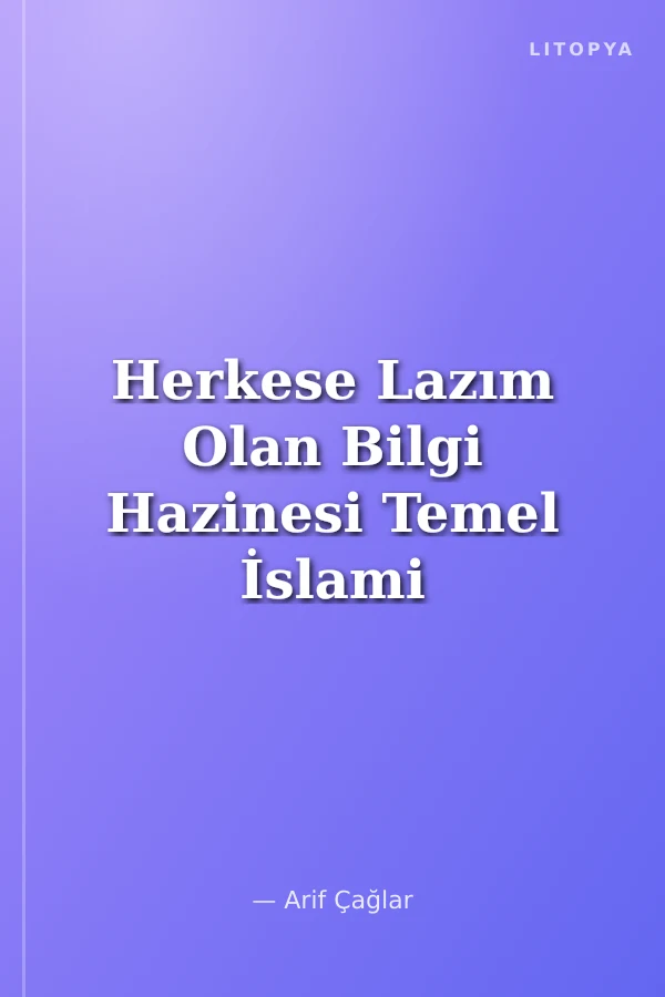 Herkese Lazım Olan Bilgi Hazinesi Temel İslami Bilgiler