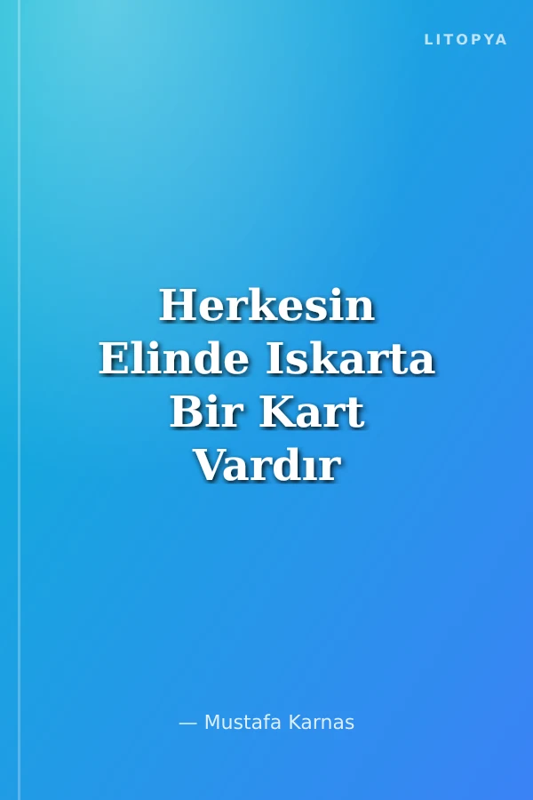Herkesin Elinde Iskarta Bir Kart Vardır