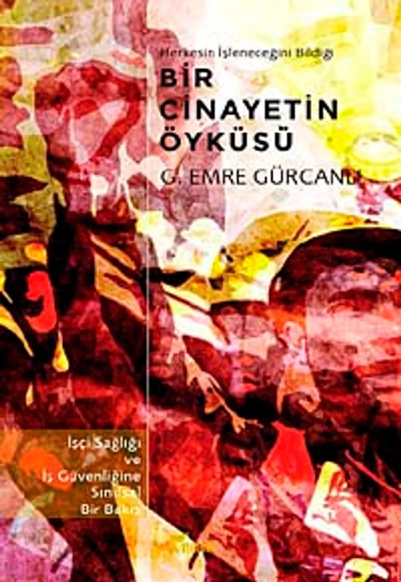 Herkesin İşleneceğini Bildiği Bir Cinayetin Öyküsü İşçi Sağlığı ve İş Güvenliğine Sınıfsal Bir Bakış