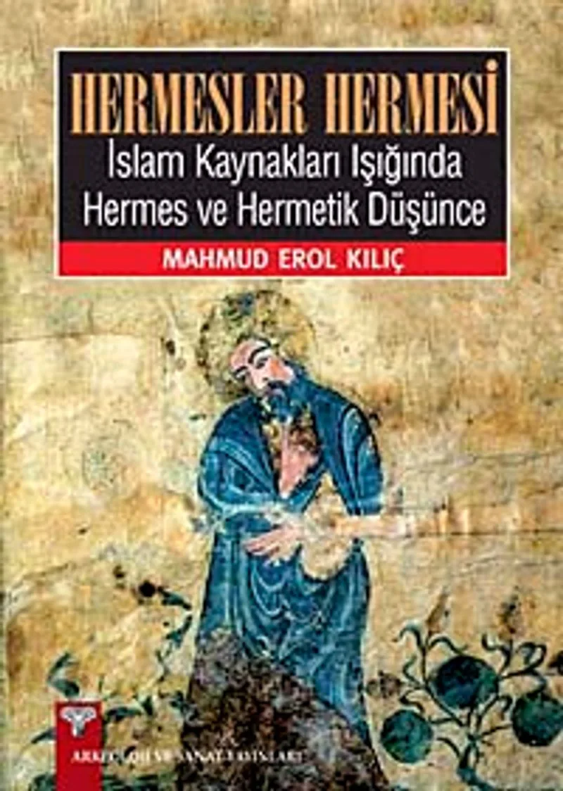 Hermesler Hermesi İslam Kaynakları Işığında Hermes ve Hermetik Düşünce