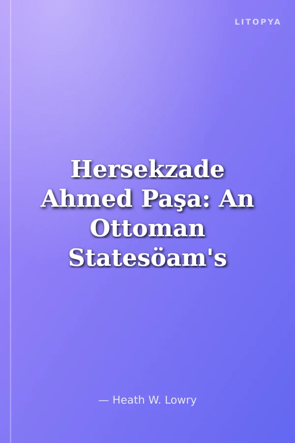 Hersekzade Ahmed Paşa: An Ottoman Statesöam's Career and Piosu Endowments - Hersekzade Ahmed Paşa: Bir Osmanlı Devlet Adamının Meslek Hayatı ve Kurduğu Vakıflar
