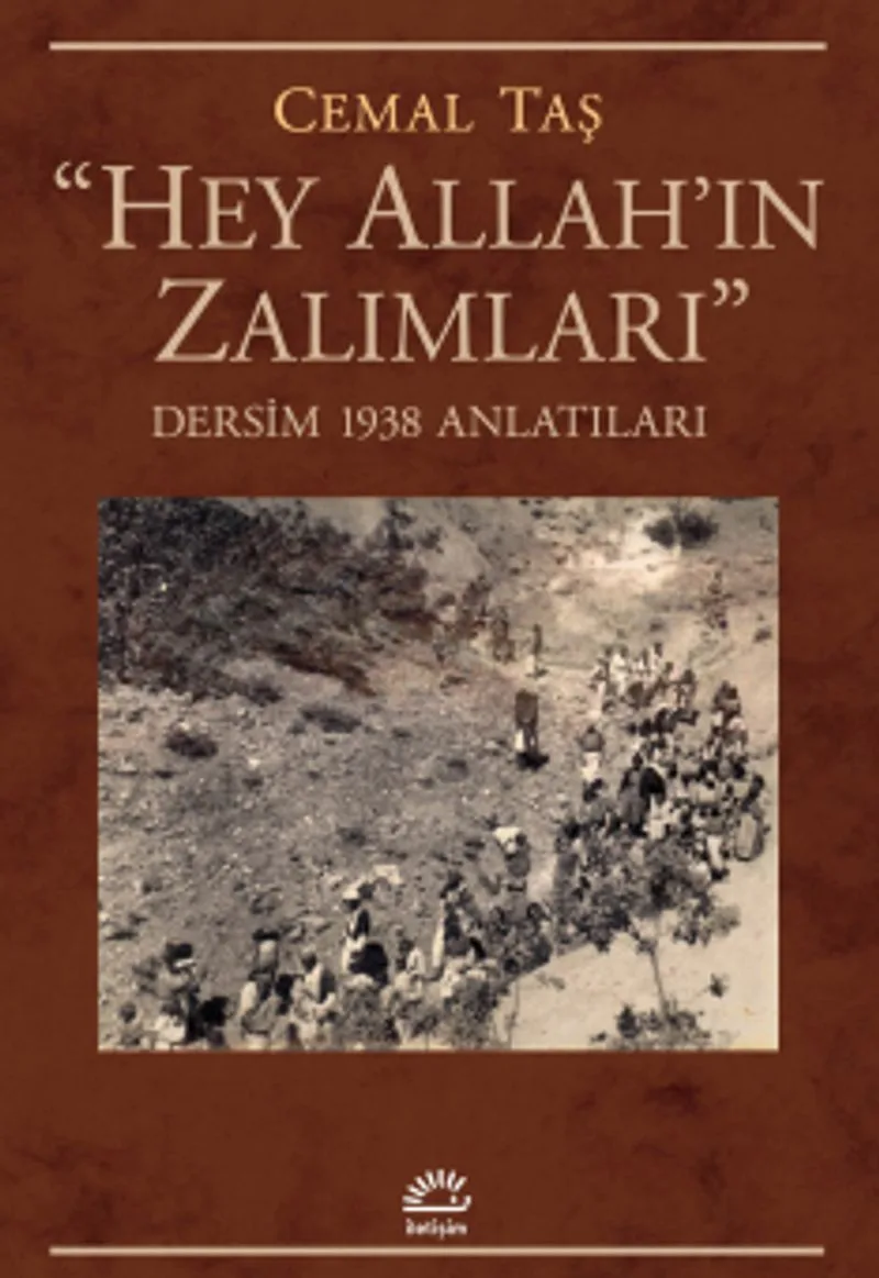 Hey Allah'ın Zalımları Dersim 1938 Anlatıları