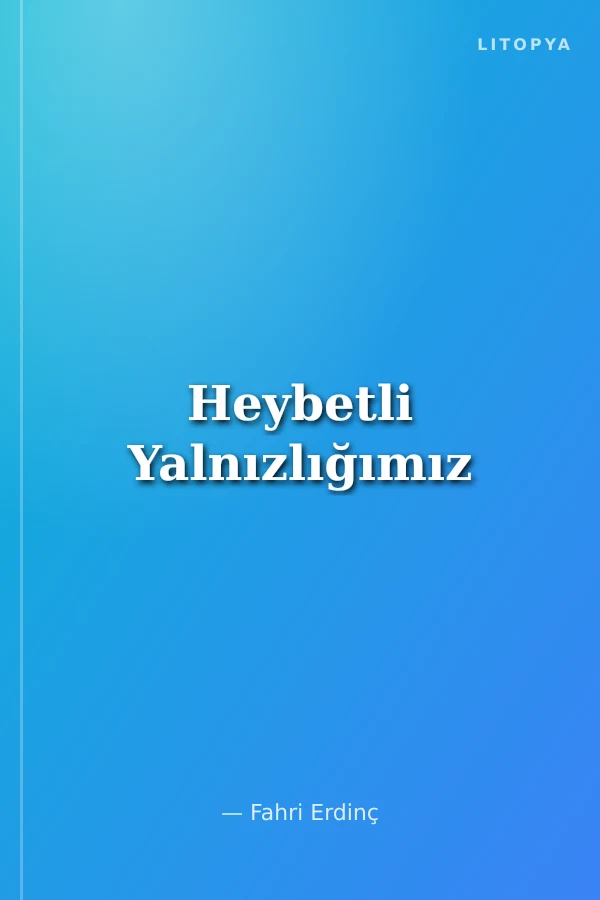 Heybetli Yalnızlığımız