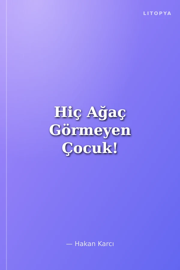 Hiç Ağaç Görmeyen Çocuk!