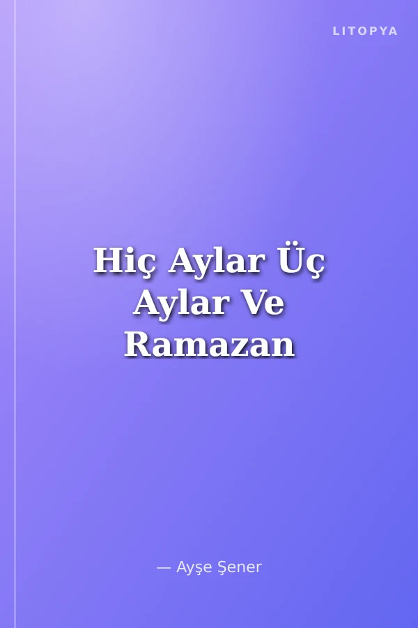 Hiç Aylar Üç Aylar Ve Ramazan