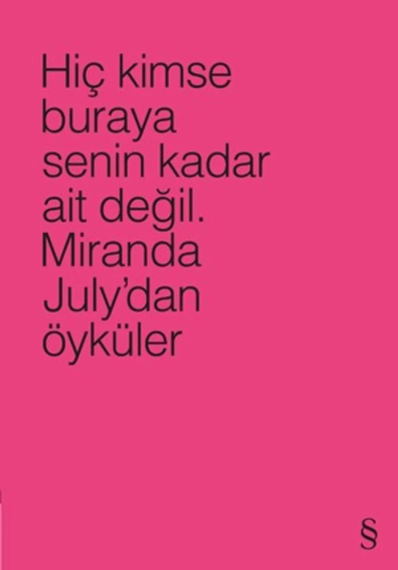 Hiç Kimse Buraya Senin Kadar Ait Değil (Pembe) Miranda July'dan Öyküler