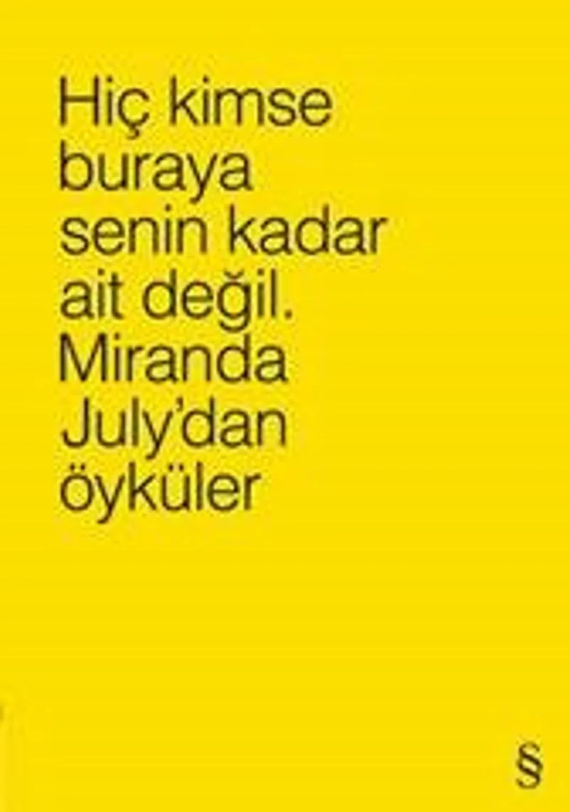 Hiç Kimse Buraya Senin Kadar Ait Değil (Sarı) Miranda July'dan Öyküler