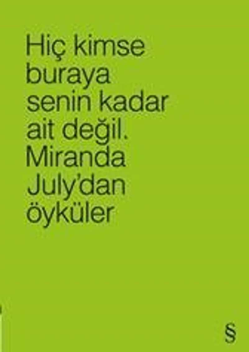 Hiç Kimse Buraya Senin Kadar Ait Değil (Yeşil) Miranda July'dan Öyküler