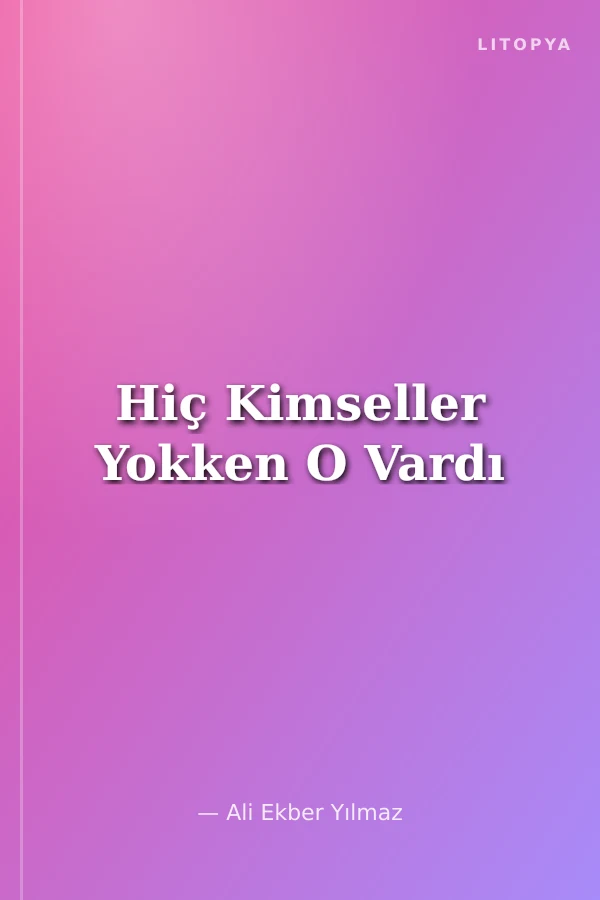 Hiç Kimseller Yokken O Vardı