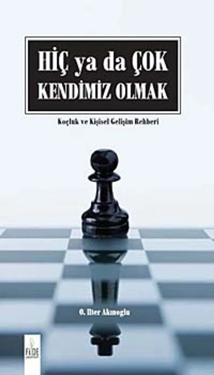 Hiç ya da Çok Kendimiz Olmak (Karton Kapak) Koçluk ve Kişisel Gelişim Rehberi