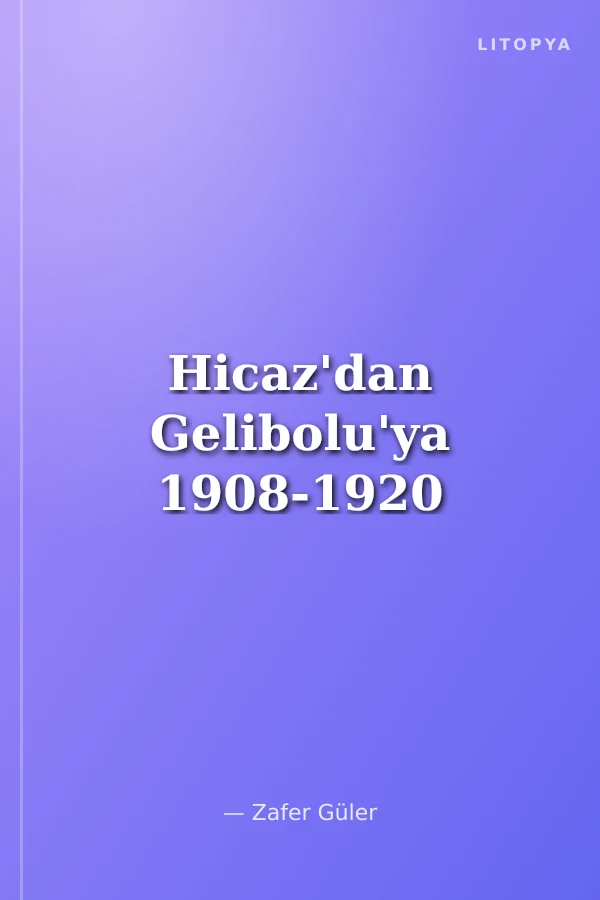 Hicaz'dan Gelibolu'ya 1908-1920