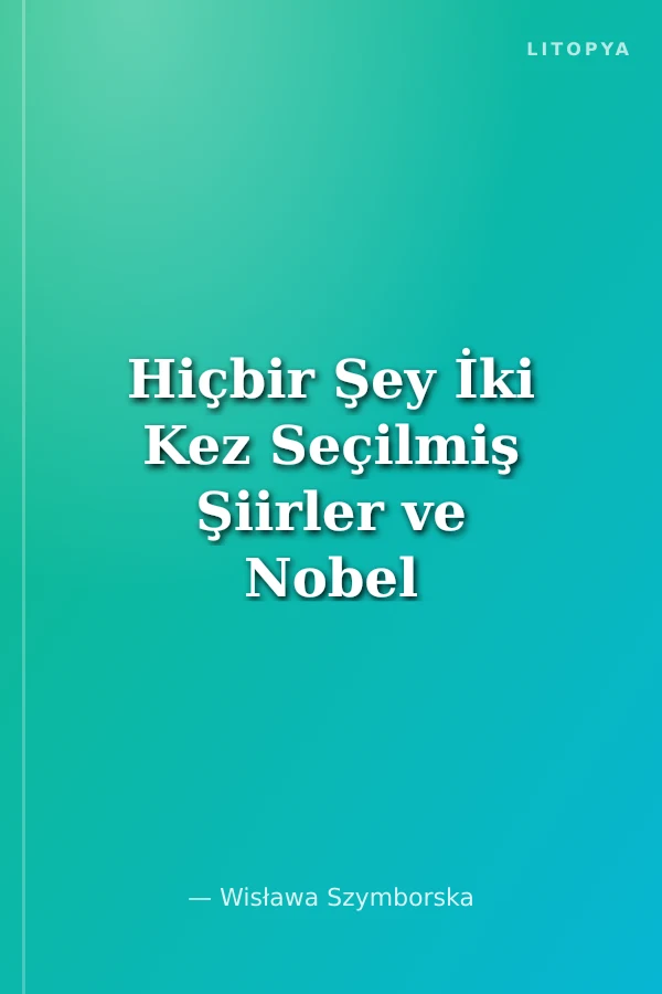 Hiçbir Şey İki Kez Seçilmiş Şiirler ve Nobel Konuşması