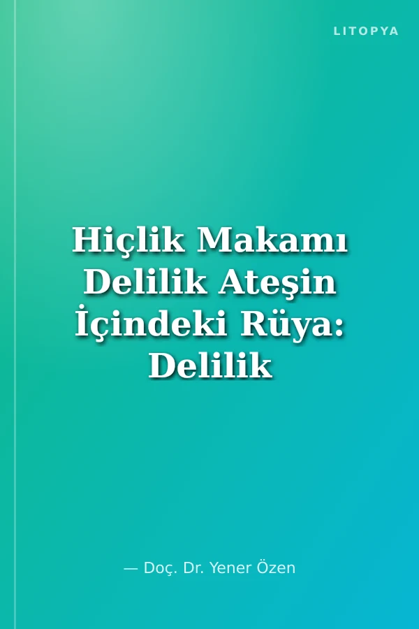 Hiçlik Makamı Delilik Ateşin İçindeki Rüya: Delilik Üzerine Bir Seyahat