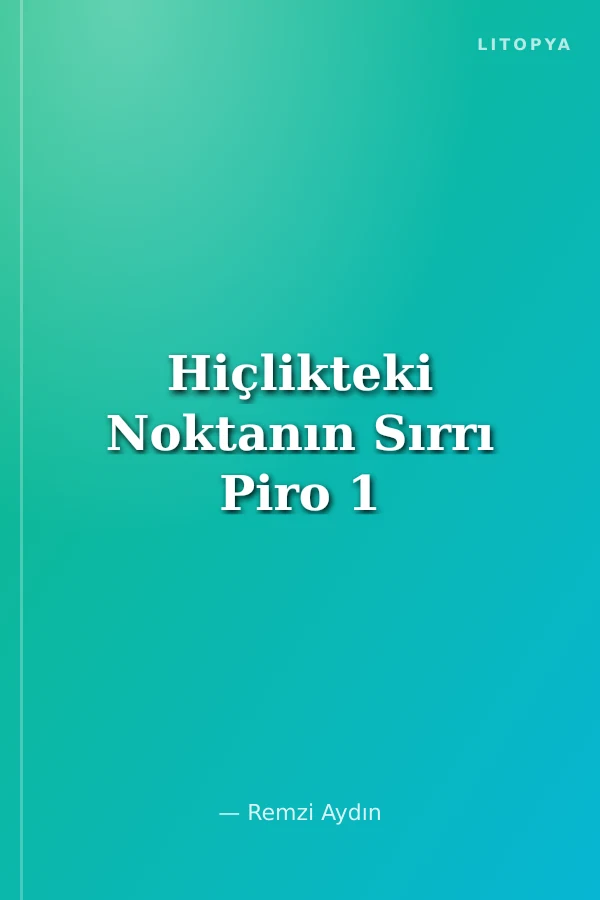 Hiçlikteki Noktanın Sırrı Piro 1