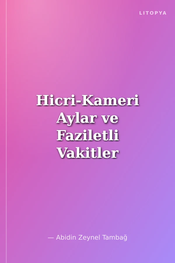 Hicri-Kameri Aylar ve Faziletli Vakitler