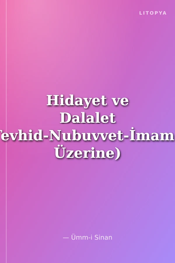 Hidayet ve Dalalet (Tevhid-Nubuvvet-İmamet Üzerine)