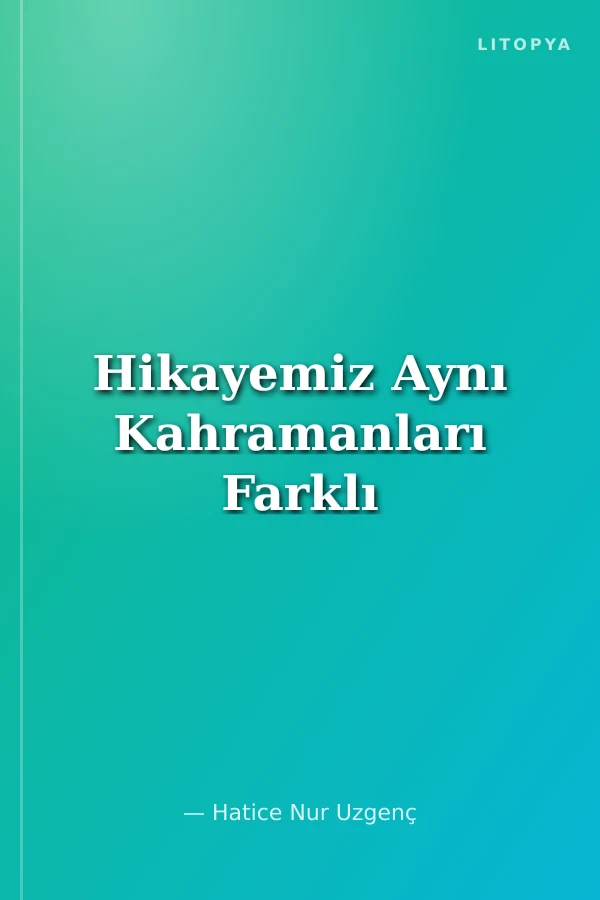 Hikayemiz Aynı Kahramanları Farklı