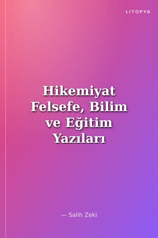 Hikemiyat Felsefe, Bilim ve Eğitim Yazıları