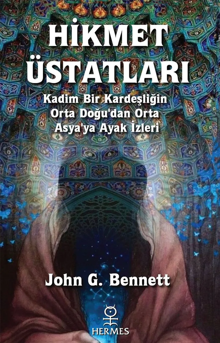 Hikmet Üstatları Kadim Bir Kardeşliğin Orta Doğu'dan Orta Asya'ya Ayak İzleri