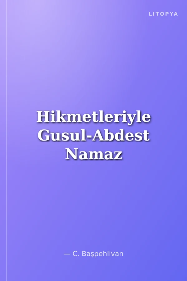 Hikmetleriyle Gusul-Abdest Namaz