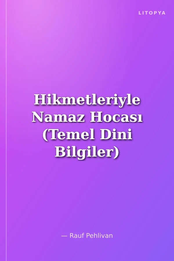 Hikmetleriyle Namaz Hocası (Temel Dini Bilgiler)